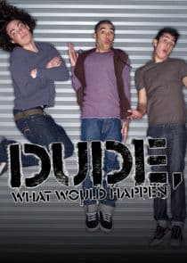 Dude, What Would Happen thumbnail