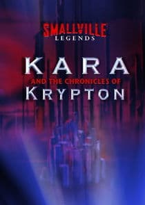 Smallville Legends: Kara and the Chronicles of Krypton thumbnail