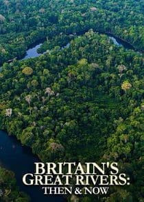 Britain's Great Rivers: Then & Now thumbnail