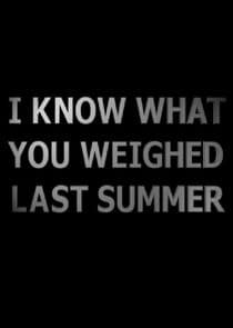 I Know What You Weighed Last Summer thumbnail