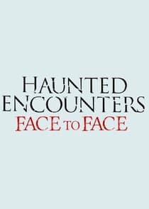 Haunted Encounters: Face to Face thumbnail
