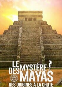 Le Mystère des Mayas, des origines à la chute thumbnail