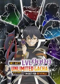 My Gift Lvl 9999 Unlimited Gacha: Backstabbed in a Backwater Dungeon, I'm Out for Revenge! thumbnail