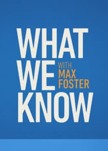 What We Know with Max Foster thumbnail