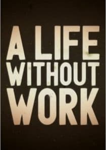 A Life Without Work thumbnail