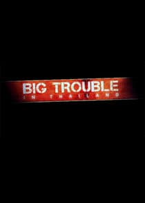 Big Trouble in Thailand thumbnail