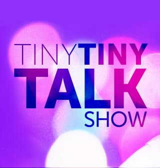 Tiny Tiny Talk Show