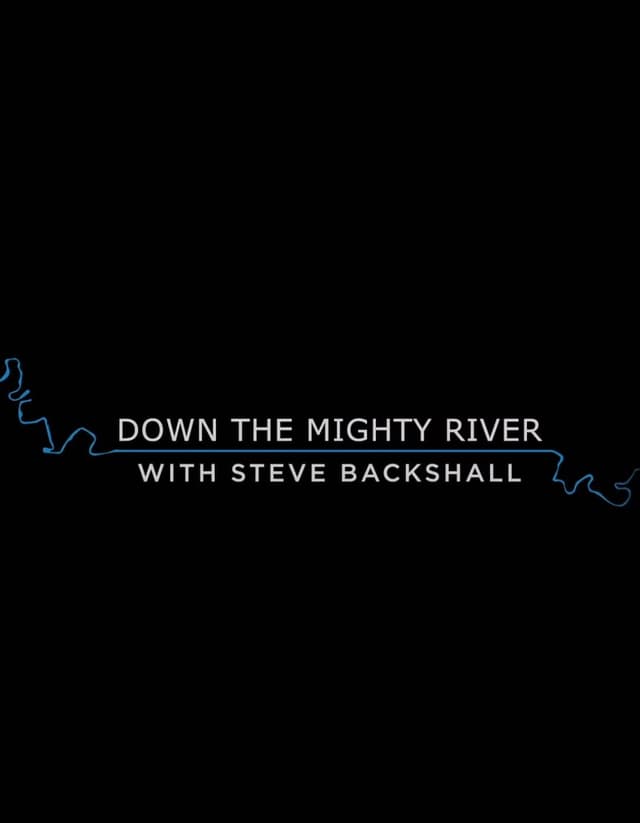 Down the Mighty River with Steve Backshall