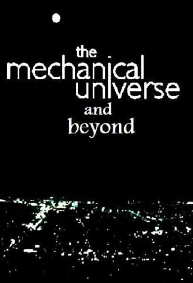 The Mechanical Universe... and Beyond