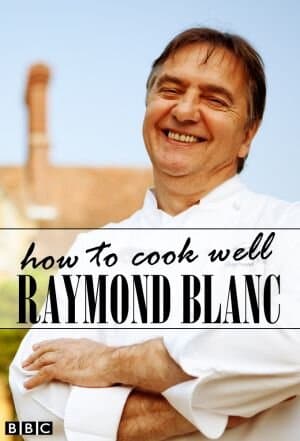 Raymond Blanc: How to Cook Well
