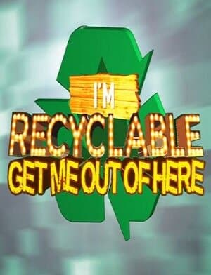 I'm Recyclable Get Me Out of Here
