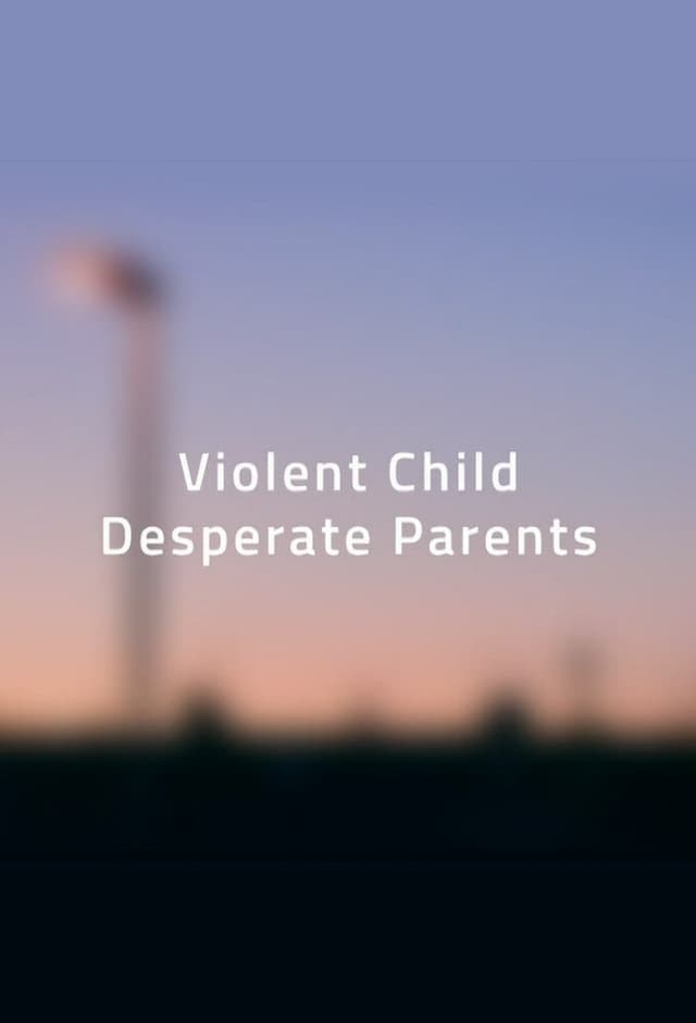 Violent Child, Desperate Parents
