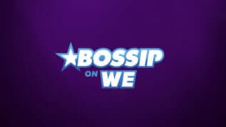 Bossip on WE tv