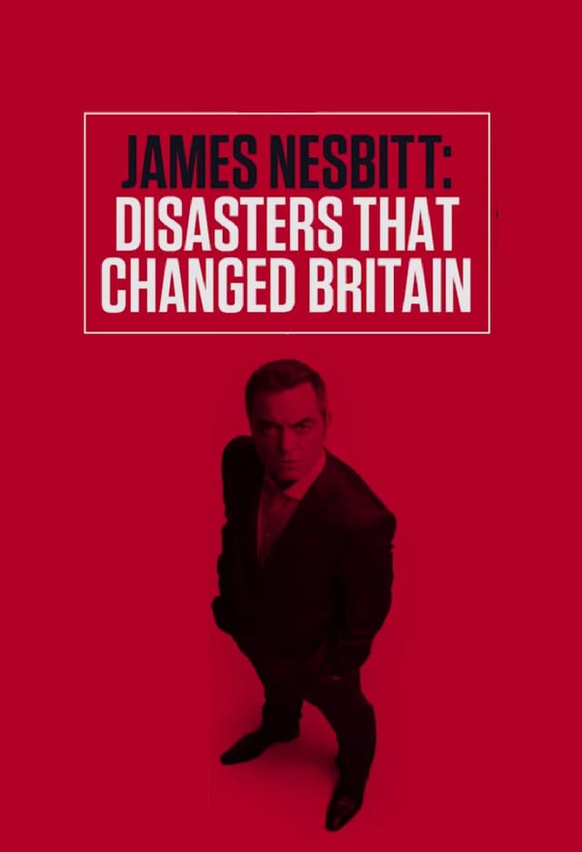 James Nesbitt: Disasters That Changed Britain