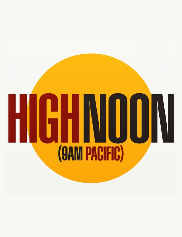 High Noon (9 a.m. Pacific)