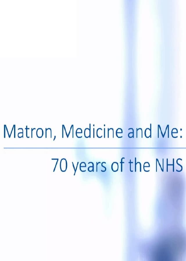 Matron, Medicine and Me: 70 Years of the NHS