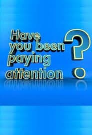 Have You Been Paying Attention?