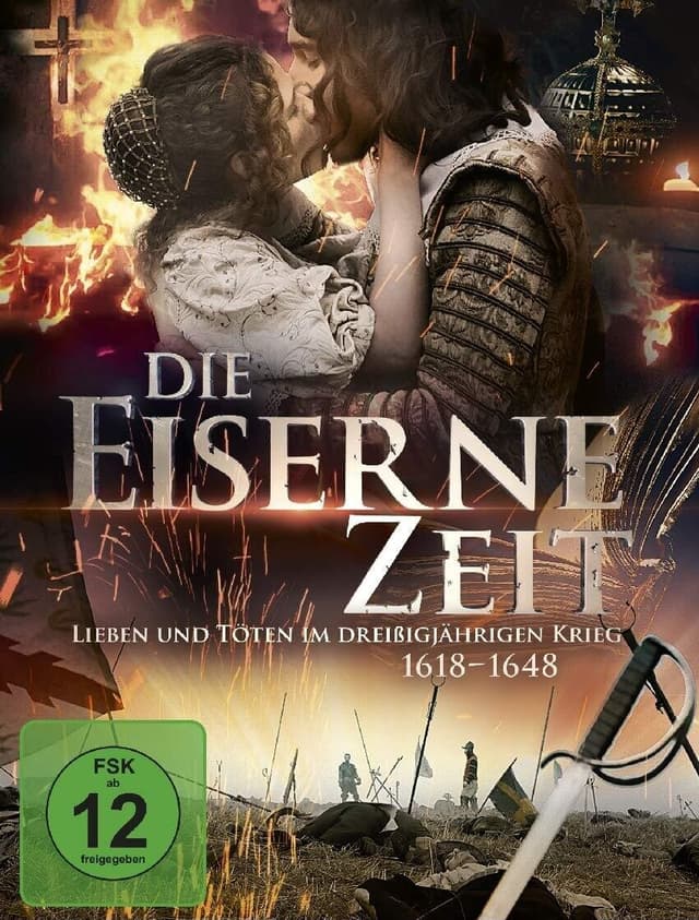 Die eiserne Zeit - Lieben und Töten im Dreißigjährigen Krieg