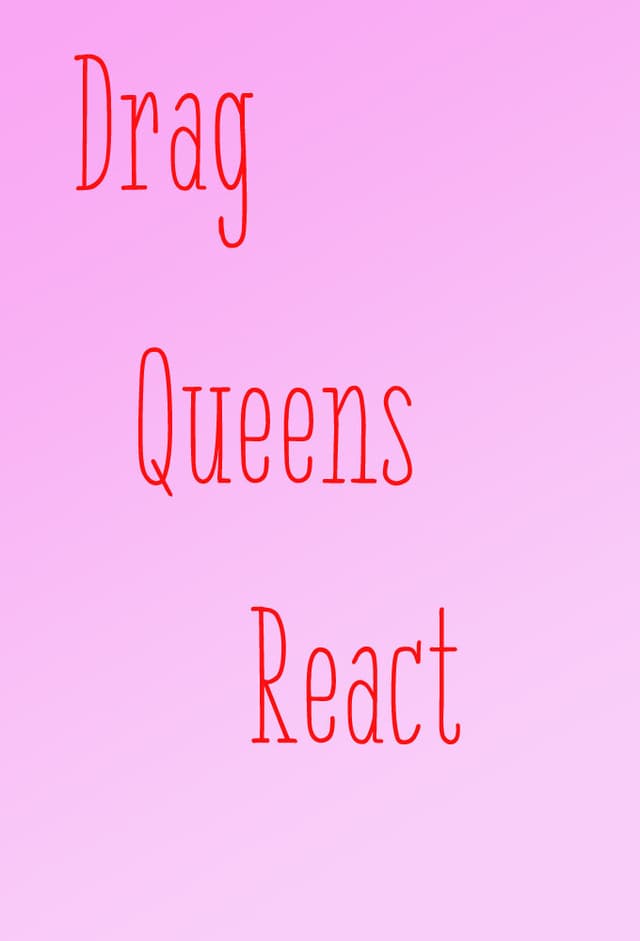 Drag Queens React