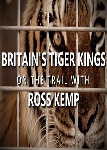 Britain's Tiger Kings - On the Trail with Ross Kemp