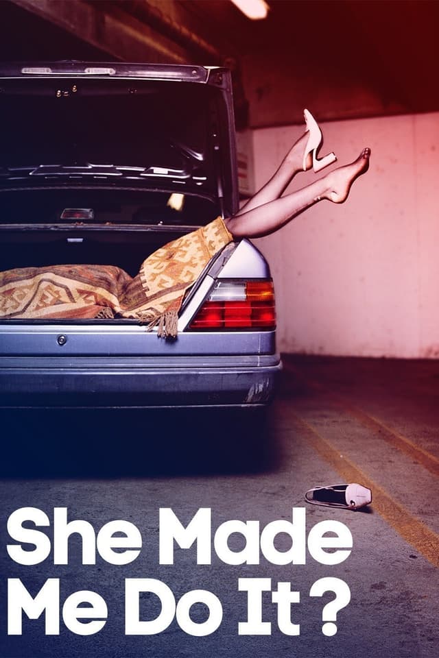 She Made Me Do It?