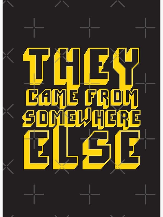 They Came from Somewhere Else
