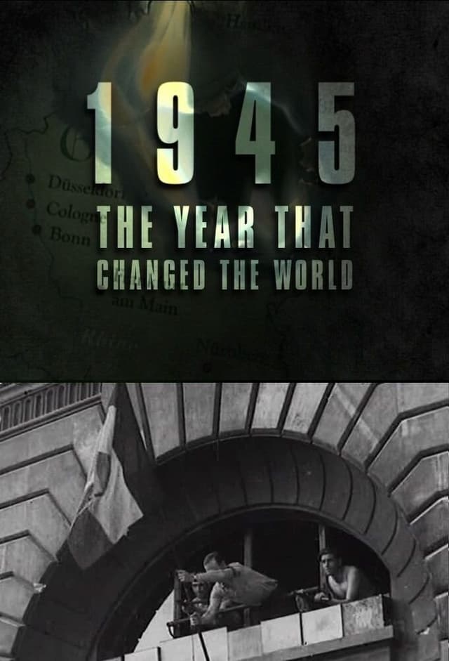 1945: The Year That Changed the World