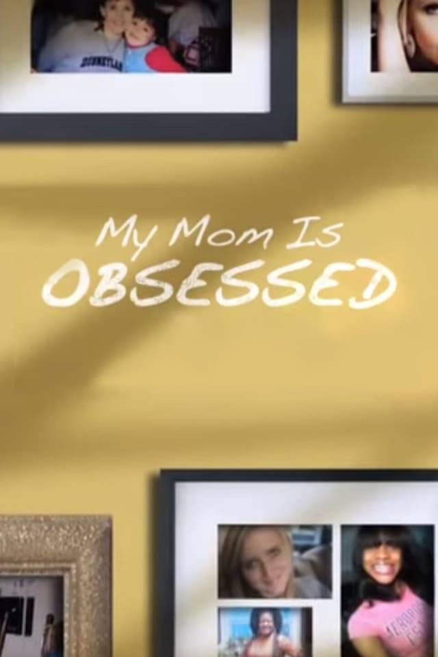 My Mom is Obsessed