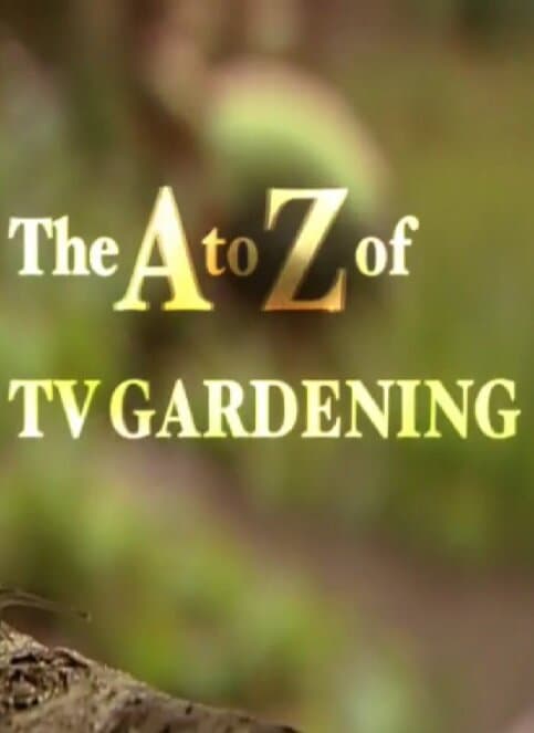 The A to Z of TV Gardening