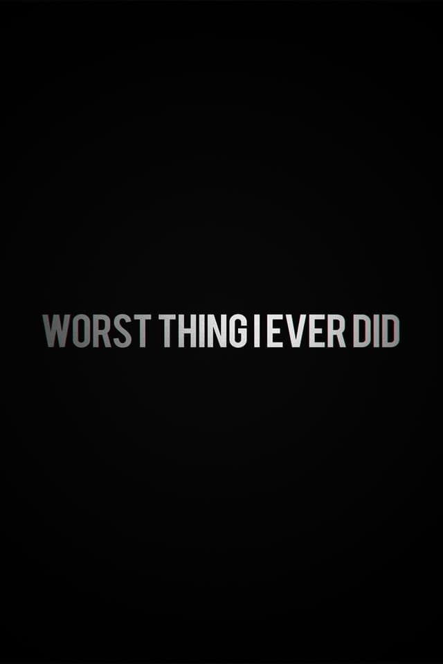 Worst Thing I Ever Did