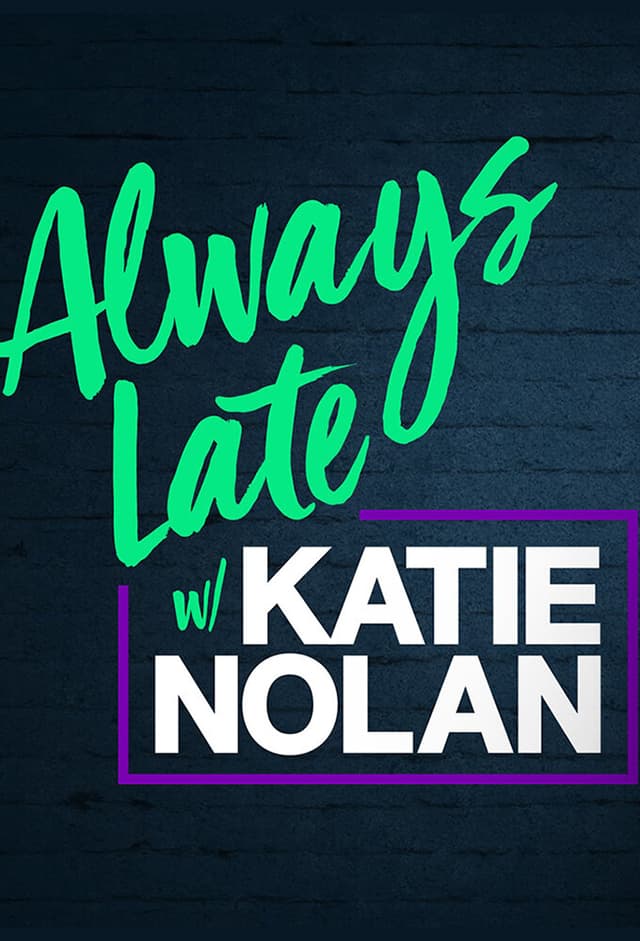Always Late with Katie Nolan