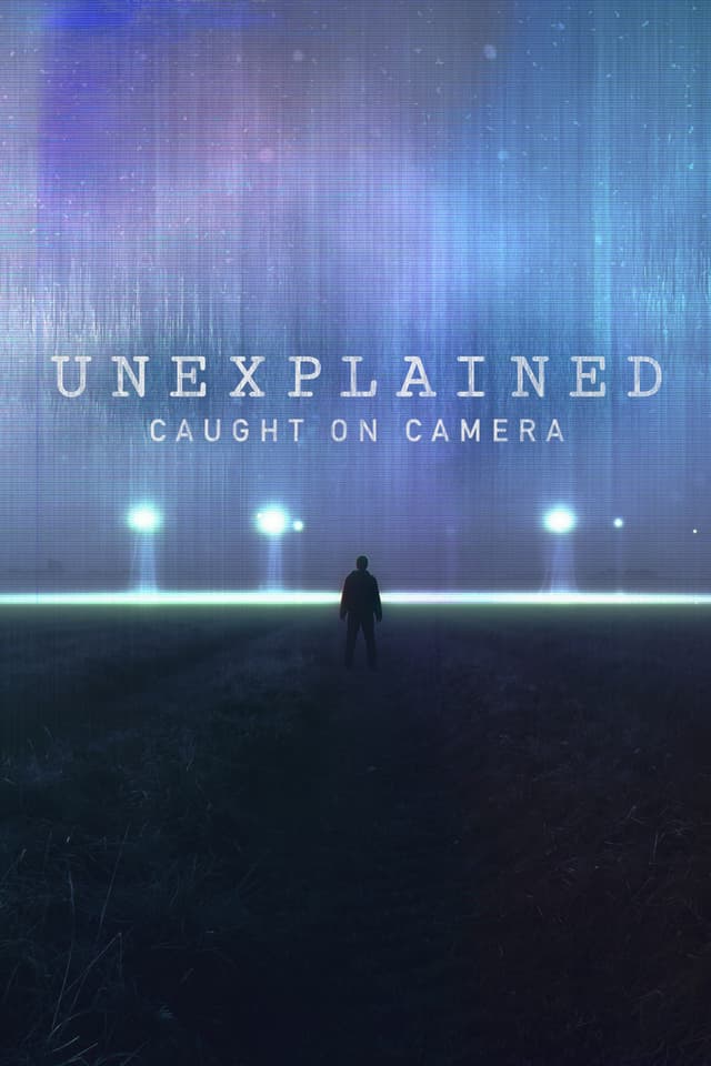 Unexplained: Caught on Camera