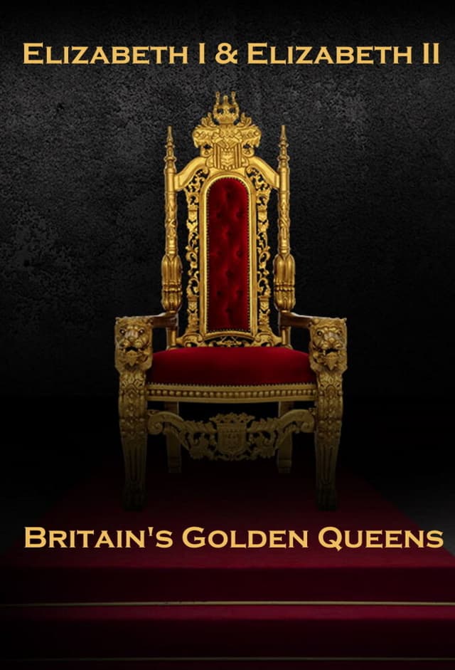 Elizabeth I & II: Two Golden Queens