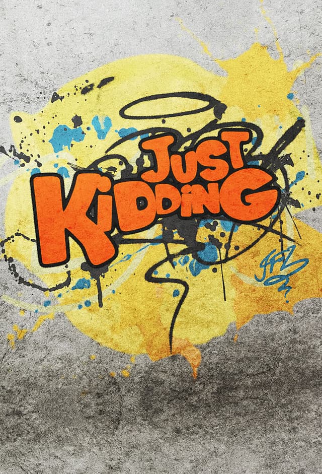 Just Kidding