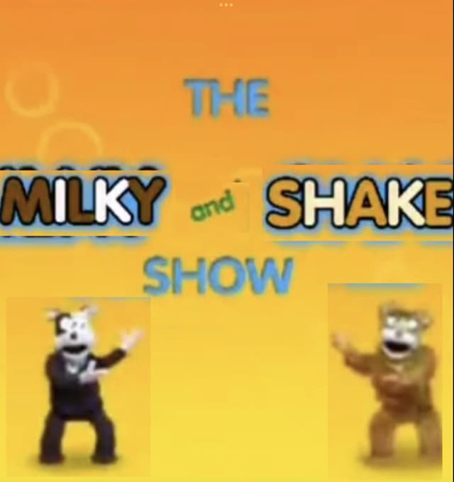 The Milky and Shake Show