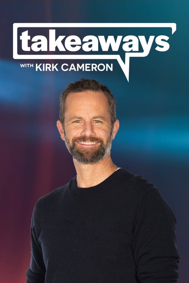 Takeaways with Kirk Cameron
