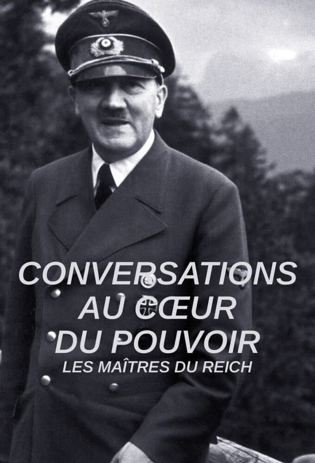 Conversations au coeur du pouvoir : Les maîtres du Reich