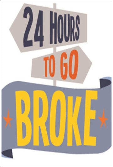 24 Hours to Go Broke