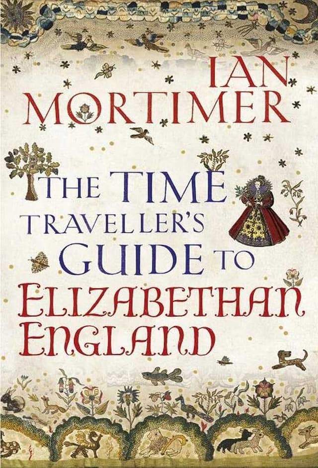 The Time Traveller's Guide to Elizabethan England